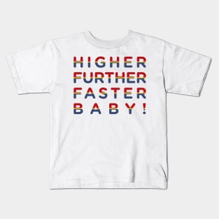 higher further faster! Kids T-Shirt